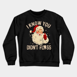 Dentist Dental Christmas Funny Santa I Know You Crewneck Sweatshirt